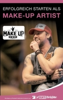 Erfolgreich starten als Make-up Artist: Mehr Erfolg, Freizeit und Einkommen mit deinem Make-up Business: wie ich die Beauty Branche erobert habe und d 3757804511 Book Cover