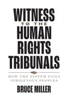 Witness to the Human Rights Tribunals: How the System Fails Indigenous Peoples 0774867760 Book Cover