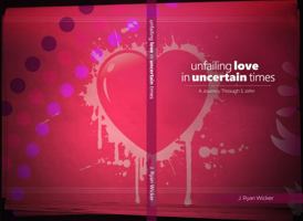 Unfailing Love in Uncertain Times: A Journey Through 1 John 173758381X Book Cover