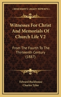 Witnesses For Christ And Memorials Of Church Life V2: From The Fourth To The Thirteenth Century 1165817373 Book Cover