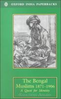 The Bengal Muslims 1871-1906: A Quest for Identity (Oxford University South Asian Studies) 0195639197 Book Cover