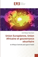 Union Européenne, Union Africaine et gouvernance sécuritaire: en Afrique Centrale post-guerre froide 6138465261 Book Cover