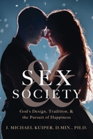 Sex & Society: God's Design, Tradition, & the Pursuit of Happiness 1954618476 Book Cover