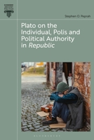 Plato on the Individual, Polis and Political Authority in Republic (Bloomsbury Ancient Politics) 135047360X Book Cover