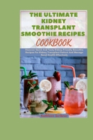 The Ultimate Kidney Transplant Smoothie Recipes Cookbook: Discover Quick And Tasty Kidney-Friendly Smoothie Recipes For Kidney Transplant Patient And ... Recipes For Kidney Transplant Recipient) B0CMJKYFDL Book Cover