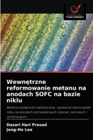 Wewnętrzne reformowanie metanu na anodach SOFC na bazie niklu: Badanie wydajności katalitycznej i spiekania nanocząstek niklu na anodach cermetalowych niklowo-cerowych / cyrkonowych 6203406260 Book Cover