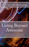Living Beyond Awesome: The Inspiring Story of One Ordinary Mom's Quest to Use Her God-Given Abilities to Push Her Body, Mind, and Spirit Beyond the Limit 0984770402 Book Cover