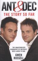 Ant  Dec: The Story So Far: The Unauthorised Biography of Britain's Best-Loved TV Duo 1844548252 Book Cover