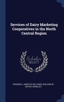 Services of Dairy Marketing Cooperatives in the North Central Region 1377069036 Book Cover