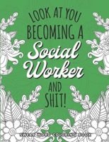 Look At You Becoming A Social Worker Coloring Book: Social Worker Swearing Coloring Book with Social Related Cussing for Stress Relief & Relaxation. Gifts for Social Workers. B08KHXPKFG Book Cover