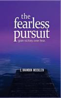 The Fearless Pursuit: Overcoming Fear to Live a Meaningful Life 1519115660 Book Cover