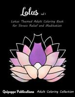 Lotus Vol 1: Lotus Themed Adult Coloring Book for Stress Relief and Meditation 1547018461 Book Cover