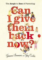 Can I Give Them Back Now?: An A-Z of Parenting the Under-Fives 0224086251 Book Cover