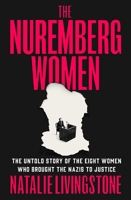 The Nuremberg Women: Eight Who Brought the Nazis to Justice at the Trial of the Century 1250345189 Book Cover