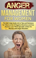 Anger Management for Women: The Self-Help Guide rich in Tips and Solutions for Take Control of Negative Emotions and Give Peace to your Mind. ... with Anger Disorders 1076000681 Book Cover
