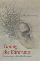 Tuning the Eardrums: Listening as a Mindful Practice 1460282582 Book Cover