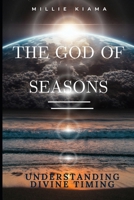 The God of Seasons: Understanding Divine Timing B0DVQ5HLT5 Book Cover
