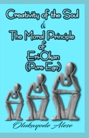 Creativity of the Soul & The Moral Principle of Eri-Okan (Pure Ego) 1695583930 Book Cover
