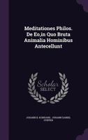 Meditationes Philos. de EO, in Quo Bruta Animalia Hominibus Antecellunt 1272986357 Book Cover