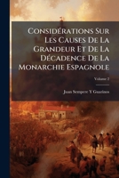 Considérations Sur Les Causes De La Grandeur Et De La Décadence De La Monarchie Espagnole, Volume 2 1143971116 Book Cover
