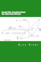 Speed Kills: Breaking Down the Chip Kelly Offense 1497566576 Book Cover