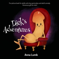 Dick's Adventures: Fun picture book for adults who love penis jokes and adult comedy. Humorous gift for men! B08GVGCKBC Book Cover