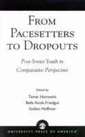 From Pacesetters to Dropouts: Post-Soviet Youth in Comparative Perspective 0761824871 Book Cover