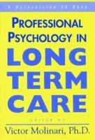 Professional Psychology in Long Term Care: A Comprehensive Guide 1578260353 Book Cover