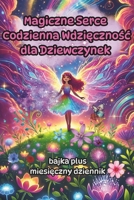 Magiczne Serce: Bajka o Wdziecznosci z Dziennikiem dla Dziewczynek (Polish Edition) B0DGXXVPFY Book Cover