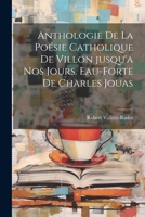 Anthologie de la Poésie catholique de Villon jusqu'a nos jours. Eau-forte de Charles Jouas 1022025503 Book Cover