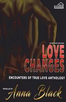 Love Changes (Encounters of True Love Anthology) 0991152867 Book Cover