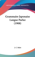 Grammaire Japonaise Langue Parlee (1908) 1168448018 Book Cover