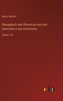 Übungsbuch zum Übersetzen aus dem Deutschen in das Griechische: Zweiter Teil 3368625942 Book Cover