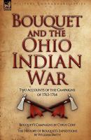 Bouquet & the Ohio Indian War: Two Accounts of the Campaigns of 1763-1764 1846775833 Book Cover