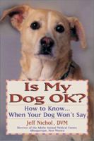 Is My Dog OK? How to Know... When Your Dog Won't Say 0735202788 Book Cover