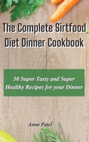 The Complete Sirtfood Diet Dinner Cookbook: 50 super tasty and super healthy recipes for your dinner 1801900213 Book Cover