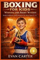 Boxing for Kids: Winning the Fight Within - Build Confidence and Character for Boys Ages 9–12 B0GPK4VVDC Book Cover