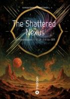 The Shattered Nexus: 28 Transmissions from Beyond the Rift 3384588991 Book Cover