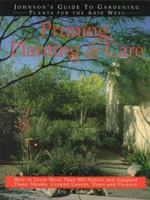 Pruning, Planting & Care: Johnson's Guide to Gardening Plants for the Arid West 0962823651 Book Cover