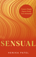 Sensual: Connect Deeply, Express Freely, Love Intimately 1401975836 Book Cover