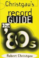 Christgau's Record Guide: The '80s 067973015X Book Cover