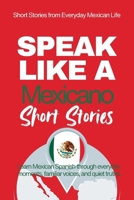 Speak Like a Mexicano: Pueblo Voices: Mexican Spanish Short Stories Inspired by Everyday Life, Rhythm, and Quiet Understanding (Speak Like a Latino™ Method — Phase 2: HEAR) B0GFDTPBX4 Book Cover