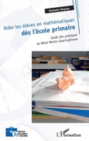 Aider les élèves en mathématiques dès l'école primaire: Guide des pratiques du What Works Clearinghouse (Enfance Éducation Et Société) (French Edition) 2140270800 Book Cover