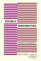 Double Indemnities: Ecstatic Conversations 1496238486 Book Cover
