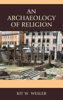 An Archaeology of Religion 0761863362 Book Cover