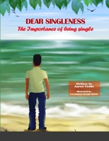 Dear Singleness: The Importance Of Being Single 1483458687 Book Cover