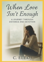When Love isn't Enough: A Journey trough distance and devotion B0F835336R Book Cover