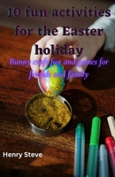 10 fun activities for the Easter holiday: Bunny craft fun and games for friends and family B0BZF8TY5W Book Cover
