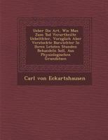 Ueber Die Art, Wie Man Zum Tod Verurtheilte Uebelth Ter, Vorz Glich Aber Verstockte B Sewichter in Ihren Letzten Stunden Behandeln Soll, Aus Physiologischen Grunds Tzen 1288172427 Book Cover