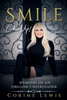 SMILE, Chin Up!: Memoirs of an Oregon Cheerleader 1941580858 Book Cover